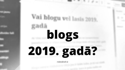 Vai blogu lasīs 2019. gadā?